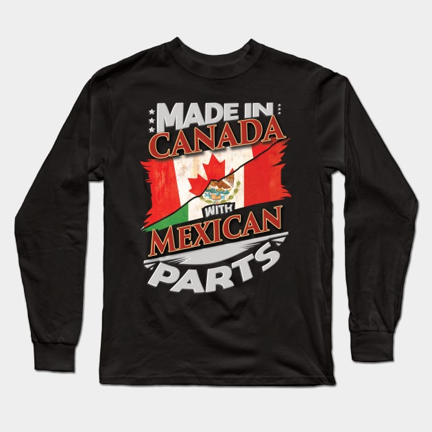 Made In Canada With Mexican Parts - Gift for Mexican From Mexico Long Sleeve T-Shirt by Country Flags